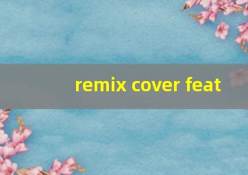 remix cover feat